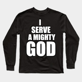 Christian Gift I Serve A Mighty God Long Sleeve T-Shirt